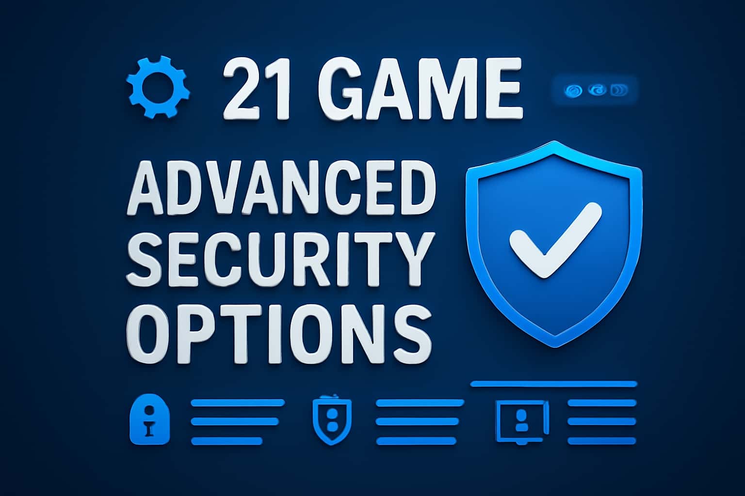 Visual representation of 21 Game Advanced Security Options showcasing various security features.